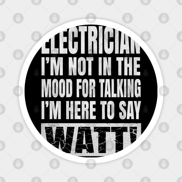 Electrician I'm Not In The Mood For Talking - Funny Electric print Magnet by Grabitees